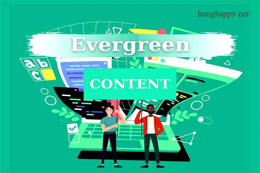 Evergreen Content là gì - Bí quyết tạo nội dung bền vững và tối ưu hóa SEO